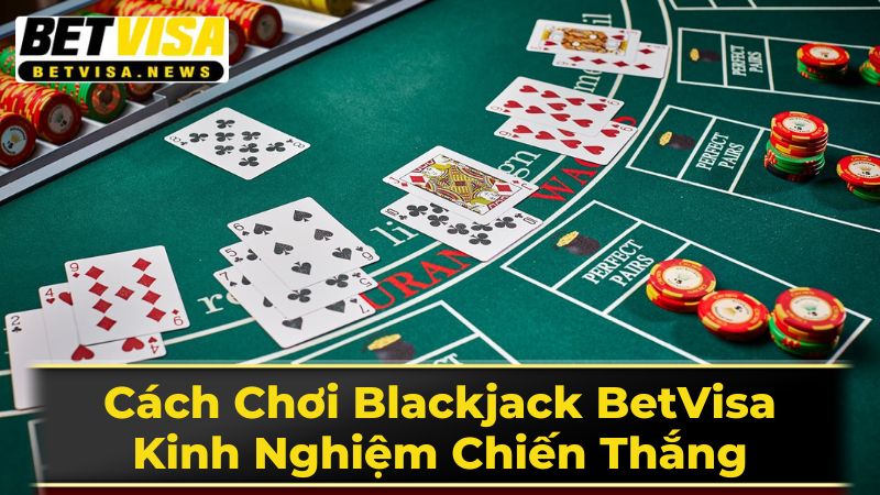 Luật Chơi Blackjack Cơ Bản - Nền Tảng Thiết Yếu