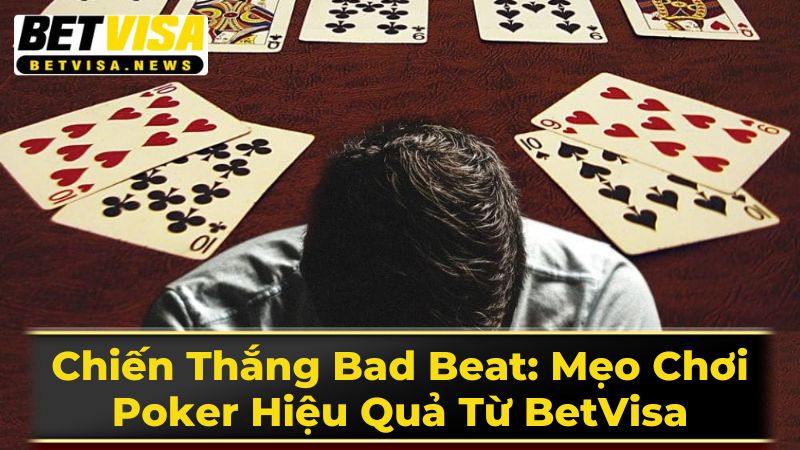 Chiến Thắng Bad Beat: Mẹo Chơi Poker Hiệu Quả Từ BetVisa 3 Cách đối phó với Bad Beat