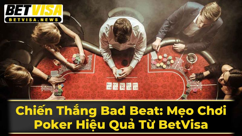 Chiến Thắng Bad Beat: Mẹo Chơi Poker Hiệu Quả Từ BetVisa 2 Bad Beat Jackpot
